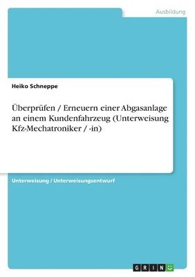 bokomslag Uberprufen / Erneuern Einer Abgasanlage an Einem Kundenfahrzeug (Unterweisung Kfz-Mechatroniker / -In)