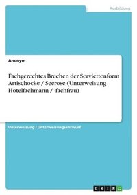 bokomslag Fachgerechtes Brechen Der Serviettenform Artischocke / Seerose (Unterweisung Hotelfachmann / -Fachfrau)
