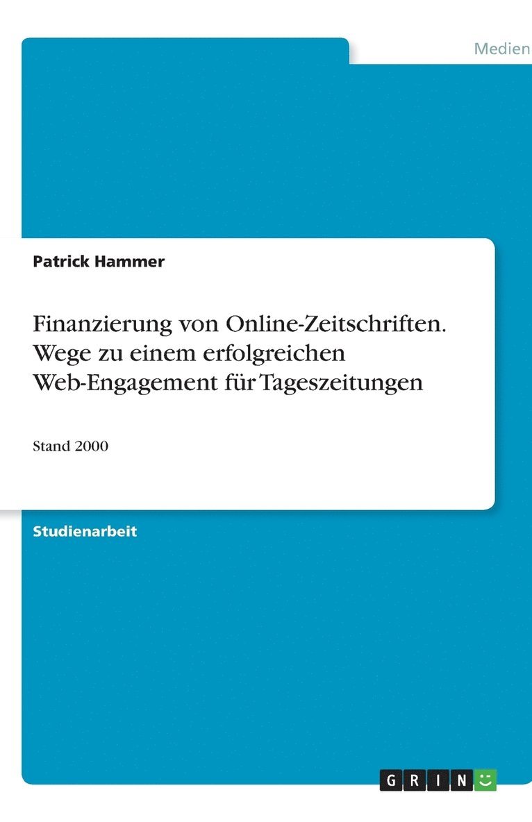 Finanzierung von Online-Zeitschriften. Wege zu einem erfolgreichen Web-Engagement fr Tageszeitungen 1