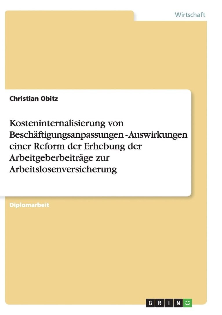 Kosteninternalisierung von Beschaftigungsanpassungen - Auswirkungen einer Reform der Erhebung der Arbeitgeberbeitrage zur Arbeitslosenversicherung 1