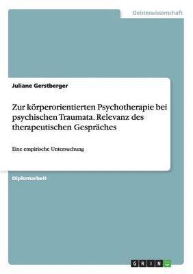 bokomslag Zur krperorientierten Psychotherapie bei psychischen Traumata. Relevanz des therapeutischen Gesprches