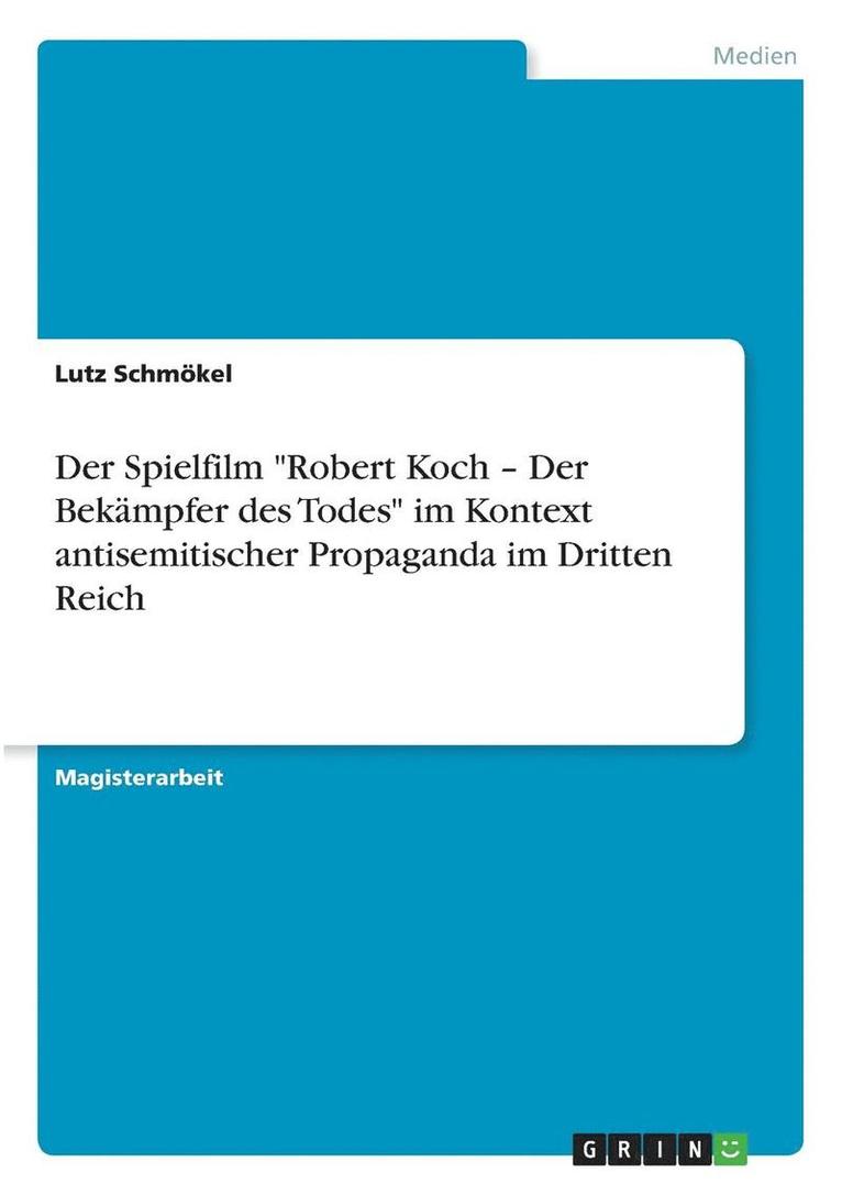 Der Spielfilm -Robert Koch - Der Bekampfer Des Todes- Im Kontext Antisemitischer Propaganda Im Dritten Reich 1