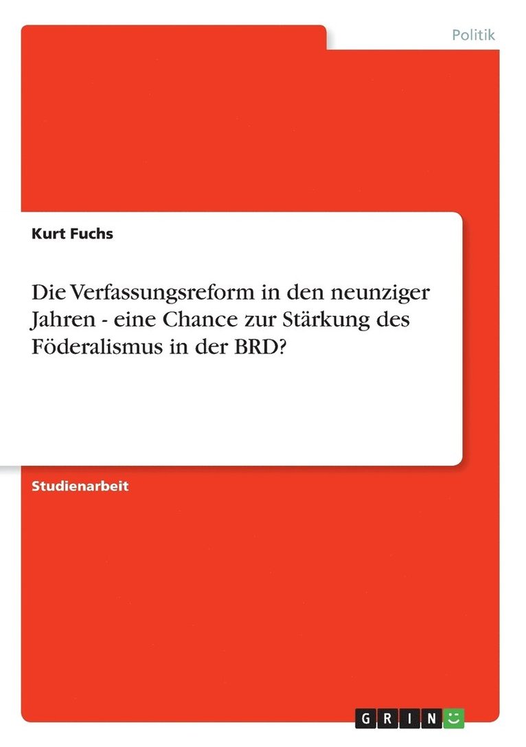 Die Verfassungsreform in den neunziger Jahren - eine Chance zur Starkung des Foederalismus in der BRD? 1