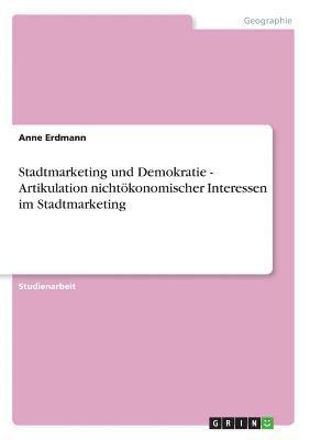 bokomslag Stadtmarketing Und Demokratie - Artikulation Nichtokonomischer Interessen Im Stadtmarketing