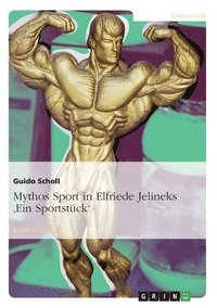 bokomslag Mythos Sport in Elfriede Jelineks 'Ein Sportstuck'