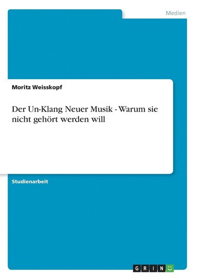 bokomslag Der Un-Klang Neuer Musik - Warum sie nicht gehrt werden will