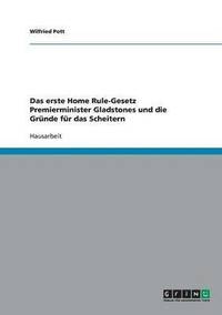 bokomslag Das erste Home Rule-Gesetz Premierminister Gladstones und die Grnde fr das Scheitern