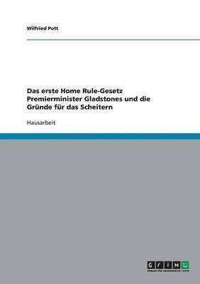 bokomslag Das erste Home Rule-Gesetz Premierminister Gladstones und die Grnde fr das Scheitern