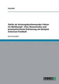 bokomslag Taktik ALS Leistungsbestimmender Faktor Im Wettkampf - Eine Theoretische Und Praxisorientierte Erorterung Am Beispiel American Football