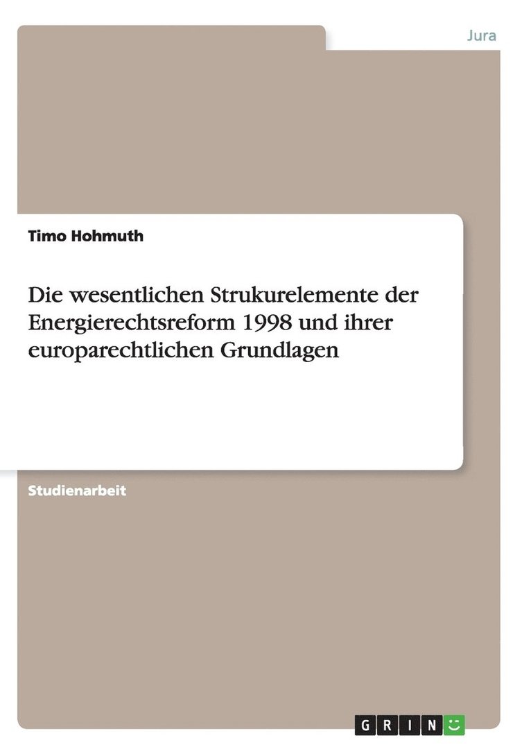 wesentlichen Strukurelemente der Energierechtsreform 1998 und ihrer europarechtlichen Grundlagen