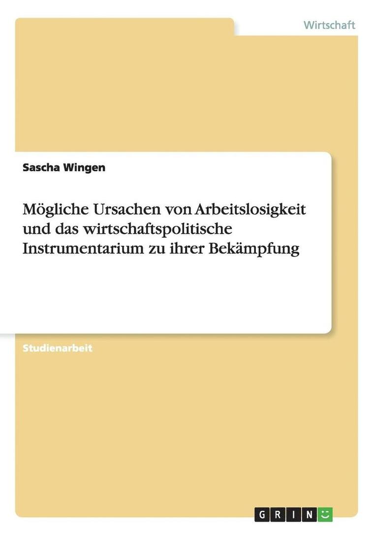 Mogliche Ursachen Von Arbeitslosigkeit Und Das Wirtschaftspolitische Instrumentarium Zu Ihrer Bekampfung 1