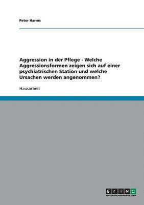 bokomslag Aggression in der Pflege. Aggressionsformen auf einer psychiatrischen Station und ihre Ursachen