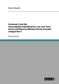 bokomslag Die Intersubjektivitatstheorien Von Jean Paul Sartre Und Maurice Merleau-Ponty Und Ihre Gegenseitige Integration