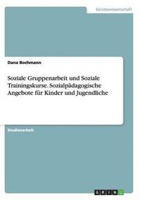 bokomslag Soziale Gruppenarbeit und Soziale Trainingskurse. Sozialpädagogische Angebote für Kinder und Jugendliche