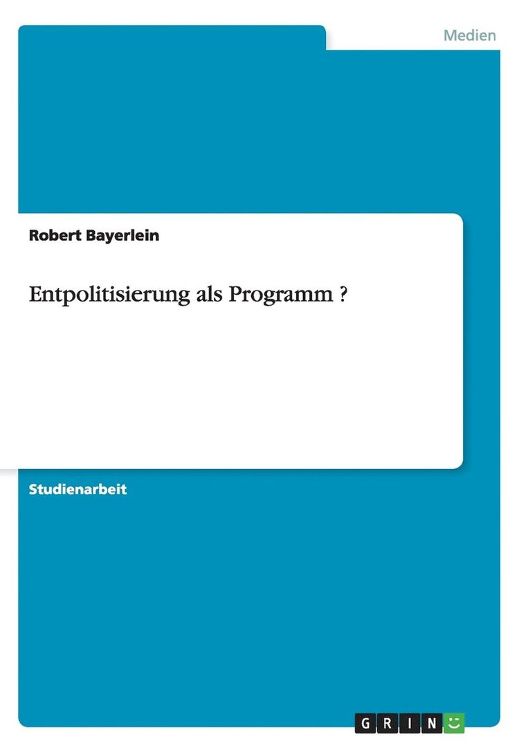 Entpolitisierung als Programm ? 1