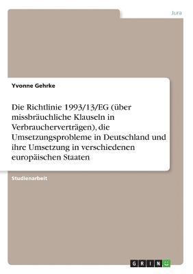 bokomslag Die Richtlinie 1993/13/Eg (Uber Missbrauchliche Klauseln in Verbrauchervertragen), Die Umsetzungsprobleme in Deutschland Und Ihre Umsetzung in Verschiedenen Europaischen Staaten