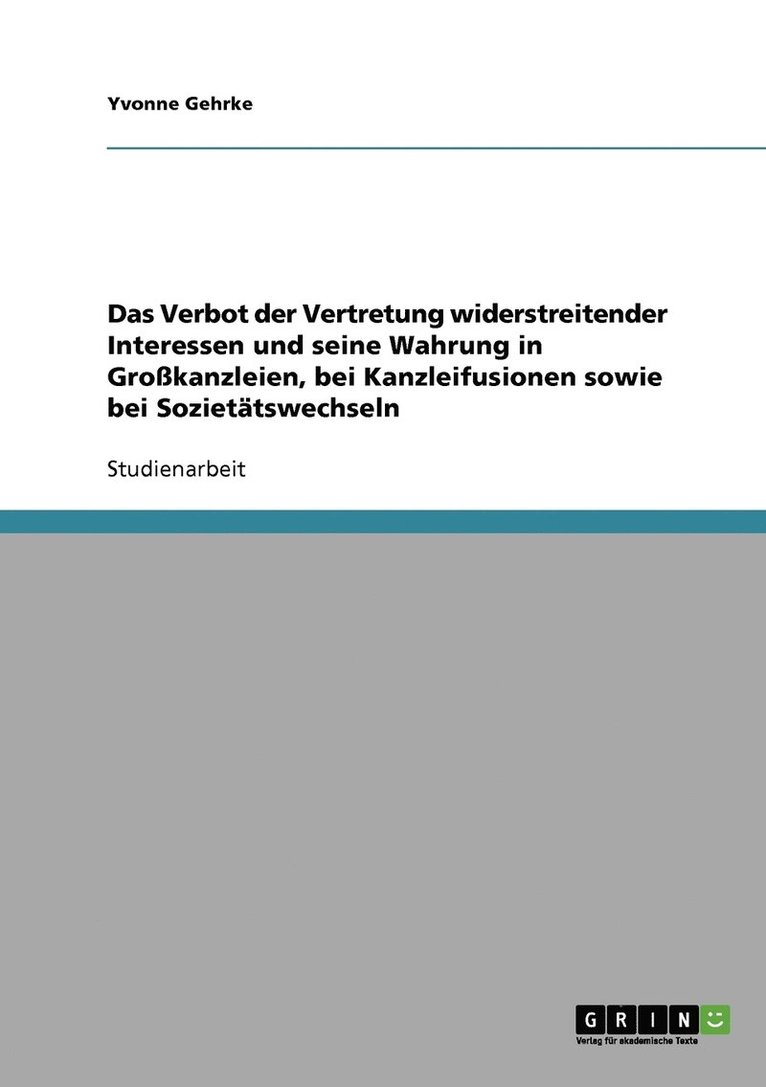 Das Verbot der Vertretung widerstreitender Interessen und seine Wahrung in Grokanzleien, bei Kanzleifusionen sowie bei Soziettswechseln 1