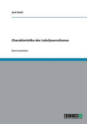 Axel Grehl - Charakteristika des Lokaljournalismus, Häftad
