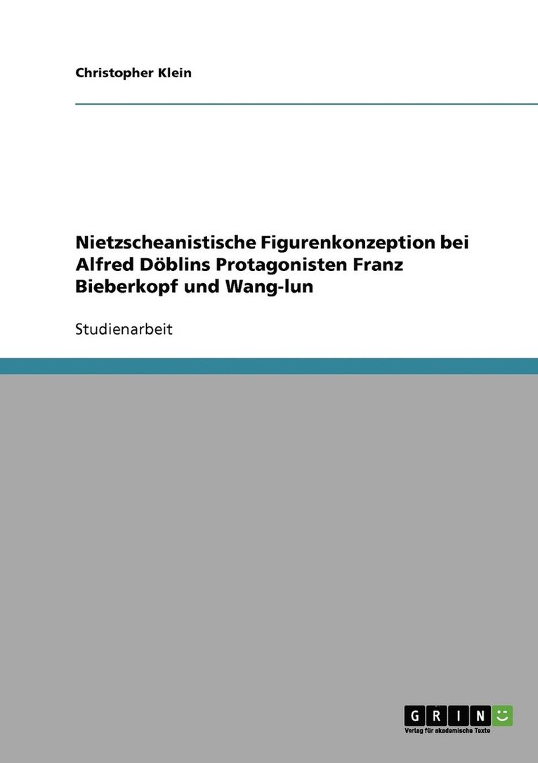 Nietzscheanistische Figurenkonzeption bei Alfred Dblins Protagonisten Franz Bieberkopf und Wang-lun 1