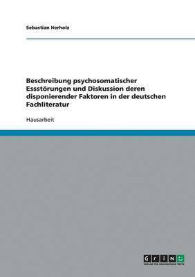 bokomslag Beschreibung psychosomatischer Essstoerungen und Diskussion deren disponierender Faktoren in der deutschen Fachliteratur