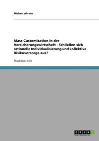 bokomslag Mass Customization in Der Versicherungswirtschaft - Schlieen Sich Rationelle Individualisierung Und Kollektive Risikovorsorge Aus?