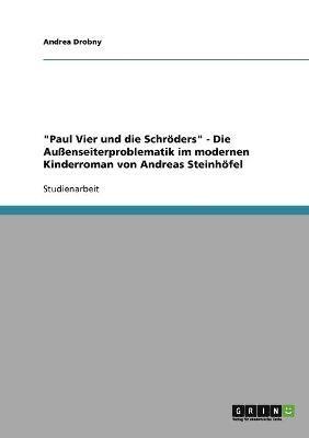 &quot;Paul Vier und die Schrders&quot;. Die Auenseiterproblematik im modernen Kinderroman von Andreas Steinhfel 1