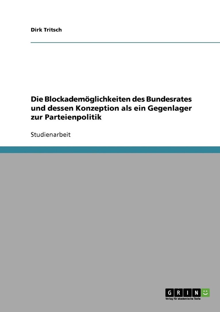 Die Blockademglichkeiten des Bundesrates und dessen Konzeption als ein Gegenlager zur Parteienpolitik 1