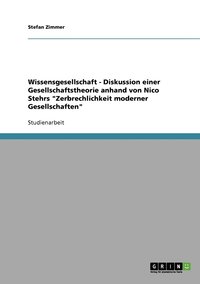bokomslag Wissensgesellschaft - Diskussion einer Gesellschaftstheorie anhand von Nico Stehrs "Zerbrechlichkeit moderner Gesellschaften"
