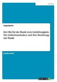 bokomslag Ein Ohr fr die Musik trotz Gehrlosigkeit. Die Gehrlosenkultur und ihre Beziehung zur Musik