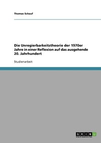 bokomslag Die Unregierbarkeitstheorie der 1970er Jahre in einer Reflexion auf das ausgehende 20. Jahrhundert