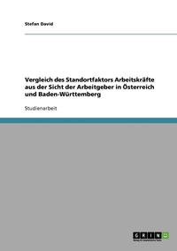 bokomslag Vergleich Des Standortfaktors Arbeitskrafte Aus Der Sicht Der Arbeitgeber in Osterreich Und Baden-Wurttemberg