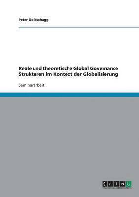 bokomslag Reale und theoretische Global Governance Strukturen im Kontext der Globalisierung