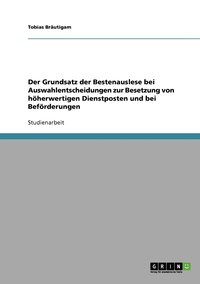 bokomslag Der Grundsatz der Bestenauslese bei Auswahlentscheidungen zur Besetzung von hherwertigen Dienstposten und bei Befrderungen