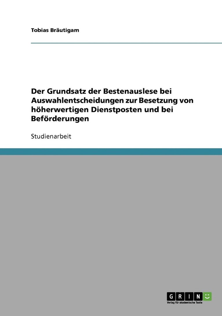 Der Grundsatz der Bestenauslese bei Auswahlentscheidungen zur Besetzung von hherwertigen Dienstposten und bei Befrderungen 1