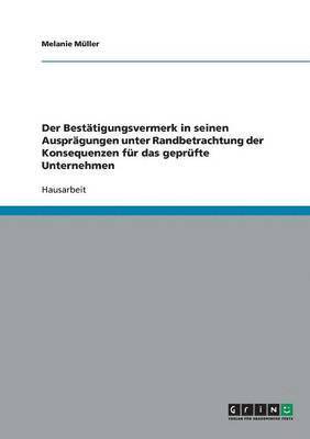 Der Bestatigungsvermerk in Seinen Auspragungen Unter Randbetrachtung Der Konsequenzen Fur Das Geprufte Unternehmen 1