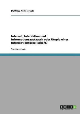 bokomslag Internet, Interaktion Und Informationsaustausch Oder Utopie Einer Informationsgesellschaft?