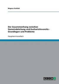 bokomslag Der Zusammenhang Zwischen Gemeindeleitung Und Eucharistievorsitz - Grundlagen Und Probleme