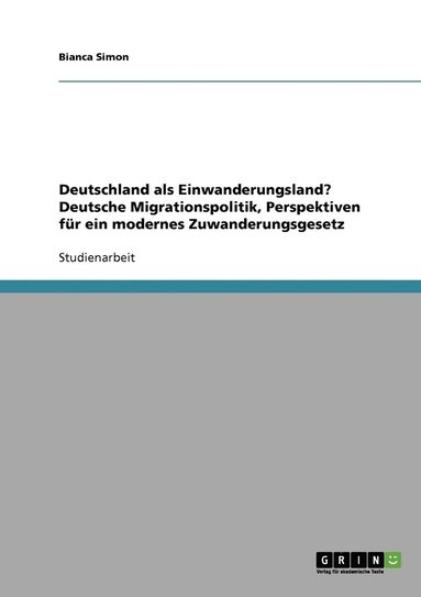 bokomslag Deutschland als Einwanderungsland? Deutsche Migrationspolitik, Perspektiven fr ein modernes Zuwanderungsgesetz