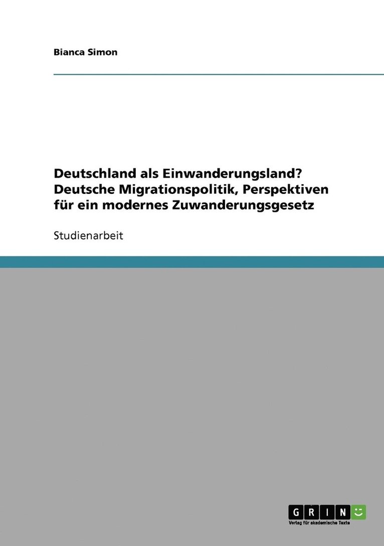 Deutschland als Einwanderungsland? Deutsche Migrationspolitik, Perspektiven fr ein modernes Zuwanderungsgesetz 1