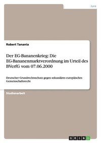 bokomslag Der Eg-Bananenkrieg: Die Eg-Bananenmarktverordnung Im Urteil Des Bverfg Vom 07.06.2000