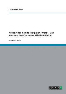 bokomslag Nicht jeder Kunde ist gleich 'wert' - Das Konzept des Customer Lifetime Value