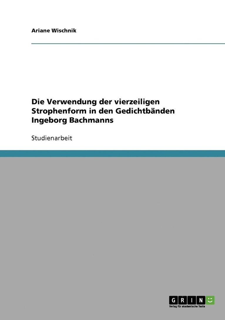 Die Verwendung der vierzeiligen Strophenform in den Gedichtbnden Ingeborg Bachmanns 1