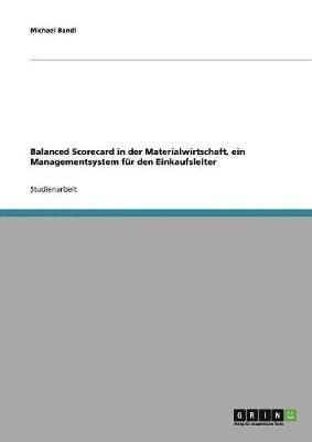 Balanced Scorecard in Der Materialwirtschaft. Ein Managementsystem Fur Den Einkaufsleiter 1