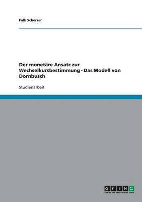 bokomslag Der monetäre Ansatz zur Wechselkursbestimmung - Das Modell von Dornbusch