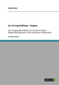 bokomslag Zu Erving Goffmans Werk &quot;Stigma&quot;. Der Umgang des Individuums mit seinem Stigma in der Interaktion mit 'Normalen'