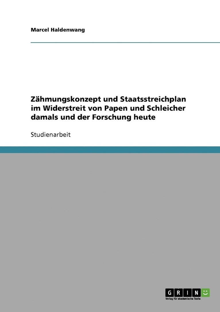 Zhmungskonzept und Staatsstreichplan im Widerstreit von Papen und Schleicher damals und der Forschung heute 1