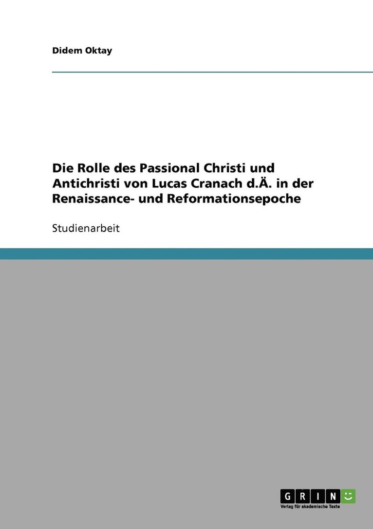 Die Rolle des Passional Christi und Antichristi von Lucas Cranach d.AE. in der Renaissance- und Reformationsepoche 1