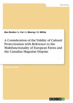 A Consideration of the Validity of Cultural Protectionism with Reference to the Multifunctionality of European Farms and the Canadian Magazine Dispute 1
