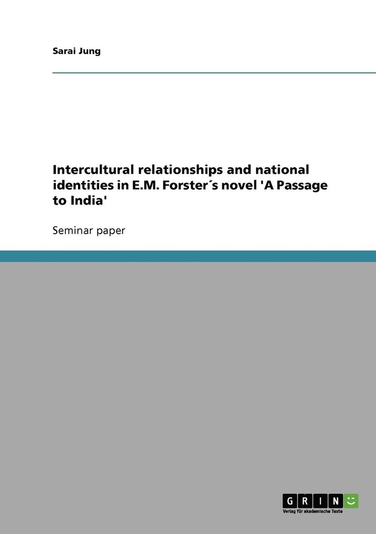 Intercultural relationships and national identities in E.M. Forster´s novel 'A Passage to India'