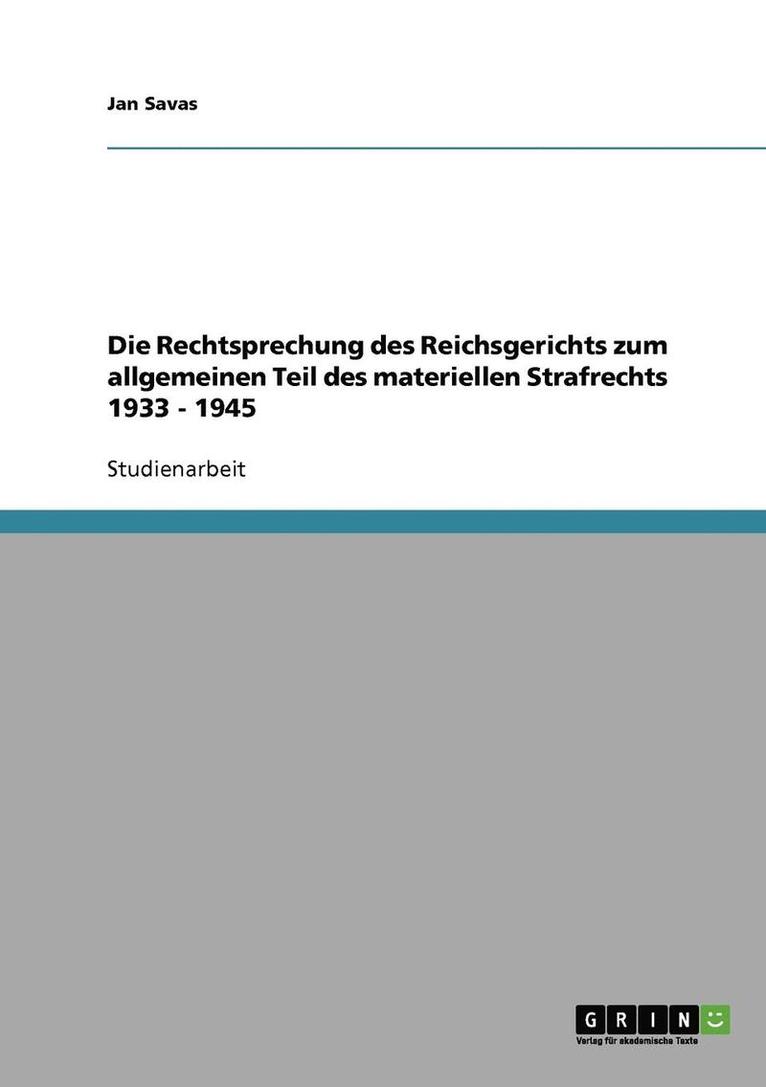 Die Rechtsprechung des Reichsgerichts zum allgemeinen Teil des materiellen Strafrechts 1933 - 1945 1